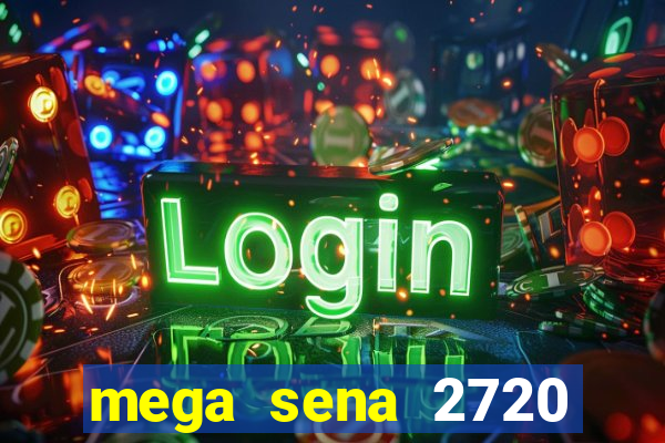 mega sena 2720 giga sena